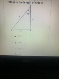 What is the length of side c
60
C.
А. 3.58
B. 4.58
O C. 4.89
D. 4.56
DELL
