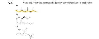 Q.1.
a)
حمد
b)
Name the following compounds. Specify stereochemistry, if applicable.
OH
عمكم