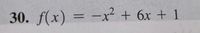 ### Example 30: Quadratic Function

The given function is:

\[ f(x) = -x^2 + 6x + 1 \]

#### Key Characteristics:

- **Type of Function**: This is a quadratic function, which is a polynomial of degree 2.
- **General Form**: The standard form of a quadratic function is \( f(x) = ax^2 + bx + c \) where \( a = -1 \), \( b = 6 \), and \( c = 1 \).

#### Graphical Representation:

- **Parabola Orientation**: Since the coefficient of \( x^2 \) is negative (\( a = -1 \)), the parabola opens downward.
- **Vertex**: The vertex of the parabola can be found using the formula \( x = -\frac{b}{2a} \).
- **Axis of Symmetry**: This vertical line passes through the vertex, with an equation \( x = -\frac{b}{2a} \).
- **Y-Intercept**: The point where the graph intersects the y-axis, found by evaluating \( f(0) = c \).

#### Additional Analysis:

- **Vertex Form**: The function can be rewritten in vertex form to easily identify the vertex.
- **Roots**: To find the x-intercepts (roots), solve \( f(x) = 0 \).

This function is important for understanding the characteristics of quadratic equations in algebra, including their graphical behavior and real-world applications.