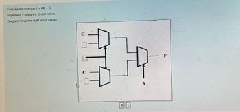 Consider the function F= AB + C
Implement Fusing the circuit below.
Drag and Drop the right input values:
ㅇㅁㅁ
BC