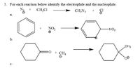 3. For each reaction below identify the electrophile and the nucleophile.
CH;CI
CH;N3
a.
NO2
-NO2
b.
CH3
+ CH4
C.
