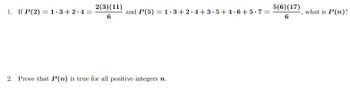 2(3)(11)
1. If P(2) 1.3 +2.4=
=
6
2. Prove that P(n) is true for all positive integers n.
and P(5) = 1.3+2 4+3.5+4.6+5.7=
5(6) (17)
6
what is P(n)?