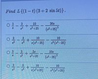 Find L{(1-t) (3+2 sin 5t)}.
3
10
20s
g+25
(+25)*
0喜+
10
10
म मर्मक
s(s²–25)
0-号
3
26
10s
土
8*+25
(s2–25)?
10
10
s(s² +25)
2( 125)
