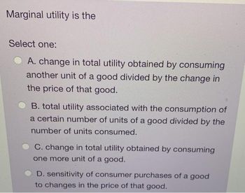 Answered: Marginal Utility Is The Select One: A.… | Bartleby