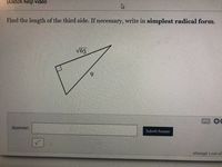 Watch help video
Find the length of the third side. If necessary, write in simplest radical form.
V65
9.
Answer:
Submit Answer
attempt 1 out of
