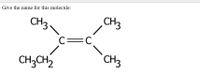 Give the name for this molecule:
CH3
CH3
C=C
CH3CH
CH3
