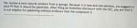 You isolate a new natural product from a sponge. Because it is new and non-obvious, you suggest to
your PI that it should be patented. After filing an invention disclosure with the OIC, you are told it
is not eligible for patenting without evidence that the compound is
