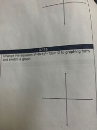 3-115.
Change the equation x²+8x+y²-12y=D12 to graphing form
and sketch a graph.
