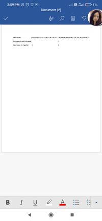 2:59 PM A O 0 O
A l O 11%
Document (2)
ACCOUNT
| RECORDED AS DEBIT OR CREDIT | NORMAL BALANCE OF THE ACCOUNTT
Increase in withdrawal |
Decrease in Capital
B I U
TIT
!!!
