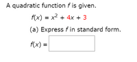 A quadratic function f is given.
f(x) = x2 + 4x + 3
(a) Express f in standard form.
f(x) =
II
