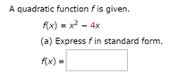 A quadratic function f is given.
f(x) = x² – 4x
(a) Express f in standard form.
f(x) =
