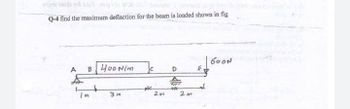 Q-4 find the maximum deflaction for the beam is loaded shown in fig
боот
A
B 400 N/m
D
+*
3M
2M
2m