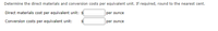 Determine the direct materials and conversion costs per equivalent unit. If required, round to the nearest cent.
Direct materials cost per equivalent unit: $
per ounce
Conversion costs per equivalent unit:
per ounce

