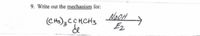 9. Write out the mechanism for:
(C Ha); CCHCH3
de
Ez
