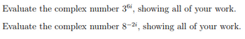 Evaluate the complex number 36, showing all of your work.
Evaluate the complex number 8-2, showing all of your work.