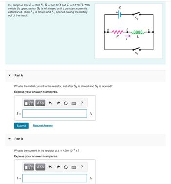 ### Educational Exercise on Circuit Analysis

**Problem Statement:**

In the given circuit, assume the following parameters:
- Electromotive force, \( \mathcal{E} = 50.0 \, \text{V} \)
- Resistance, \( R = 240.0 \, \Omega \)
- Inductance, \( L = 0.170 \, \text{H} \)

Initially, with switch \( S_2 \) open, switch \( S_1 \) is closed until a constant current is established. Then, \( S_2 \) is closed and \( S_1 \) is opened, removing the battery from the circuit. 

**Circuit Diagram Explanation:**

The circuit diagram features:
- A battery of electromotive force \( \mathcal{E} \).
- A resistor labeled \( R \).
- An inductor labeled \( L \).
- Two switches, \( S_1 \) and \( S_2 \), control the flow of current in the circuit path.

The circuit forms a simple RL circuit when \( S_1 \) is opened and \( S_2 \) is closed. The current \( i \) flows through the resistor \( R \) and inductor \( L \).

**Questions:**

**Part A:**

*Question:* What is the initial current in the resistor just after \( S_2 \) is closed and \( S_1 \) is opened?

*Answer Format:* Express your answer in amperes.

\[ I = \_\_\_\_ \, \text{A} \]

**Part B:**

*Question:* What is the current in the resistor at \( t = 4.20 \times 10^{-4} \) s?

*Answer Format:* Express your answer in amperes.

\[ I = \_\_\_\_ \, \text{A} \]

Participants are encouraged to express answers using appropriate equations for RL circuits and consider the effects of the inductor on current change over time as it resists changes in current.