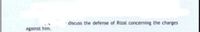 discuss the defense of Rizal concerning the charges
against him.
