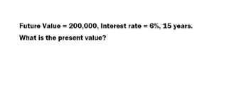 Future Value - 200,000, Interest rate = 6%, 15 years.
=
What is the present value?