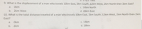 9. What is the displacement of a man who travels 10km East, 2km South, 12km West, 2km North then 2km East?
Okm
C. 14km North
d. 28km East
a.
b. 2km West
10. What is the total distance traveled of a man who travels 10km East, 2km South, 12km West, 2km North then 2km
East?
C. 14km
d. 28km
a.
Okm
b. 2km
