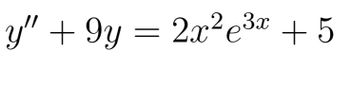 **Differential Equation Analysis**

The equation displayed is:

\[ y'' + 9y = 2x^2 e^{3x} + 5 \]

### Explanation:

This is a second-order non-homogeneous linear differential equation, where:

- \( y'' \) represents the second derivative of \( y \) with respect to \( x \).
- \( 9y \) is a term where the function \( y \) is multiplied by 9.
- The right-hand side, \( 2x^2 e^{3x} + 5 \), is the non-homogeneous part of the equation. 
  - \( 2x^2 e^{3x} \) represents a term with a polynomial of degree 2 in \( x \) multiplied by an exponential function.
  - The constant 5 is an external forcing term.

This equation might be analyzed or solved to find \( y(x) \), the function describing a particular physical or theoretical system influenced by the given non-homogeneity. Solutions typically involve finding both the complementary solution (related to the homogeneous equation) and a particular solution for the non-homogeneous part.