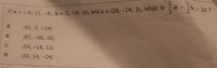 If a = (-6, 12, -9), b = (2, -16, 18), and c = (28, -14, 3), what is
3.
6+2c?
2
%3D
%3D
(51, 0, -24)
(57, -48, 30)
(24, -18, 12)
(20, 14, -24)
C.
