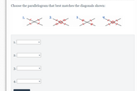 Choose the parallelogram that best matches the diagonals shown:
2.
1.
2.
3.
4.
>
