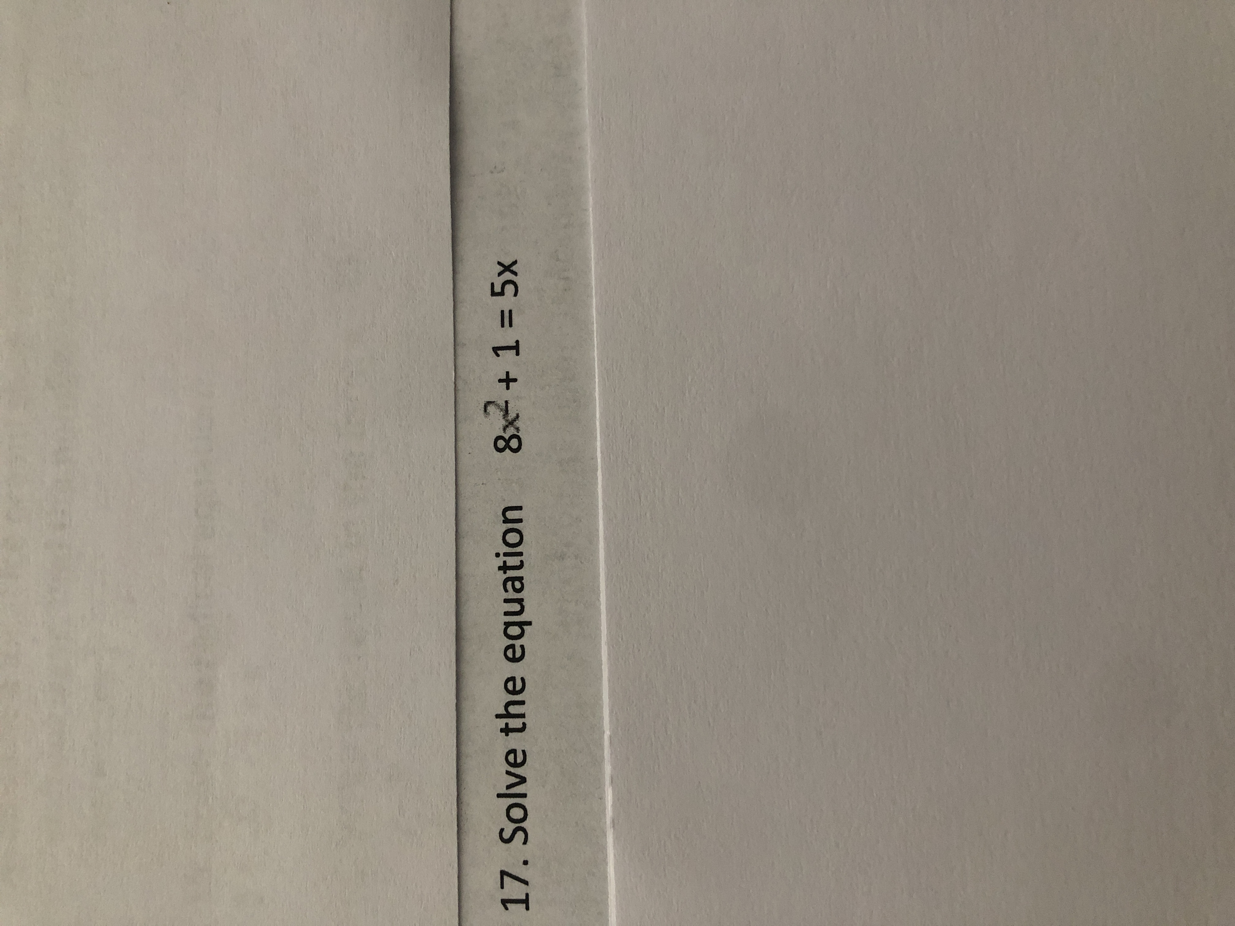 17. Solve the equation 8x + 1 = 5x
