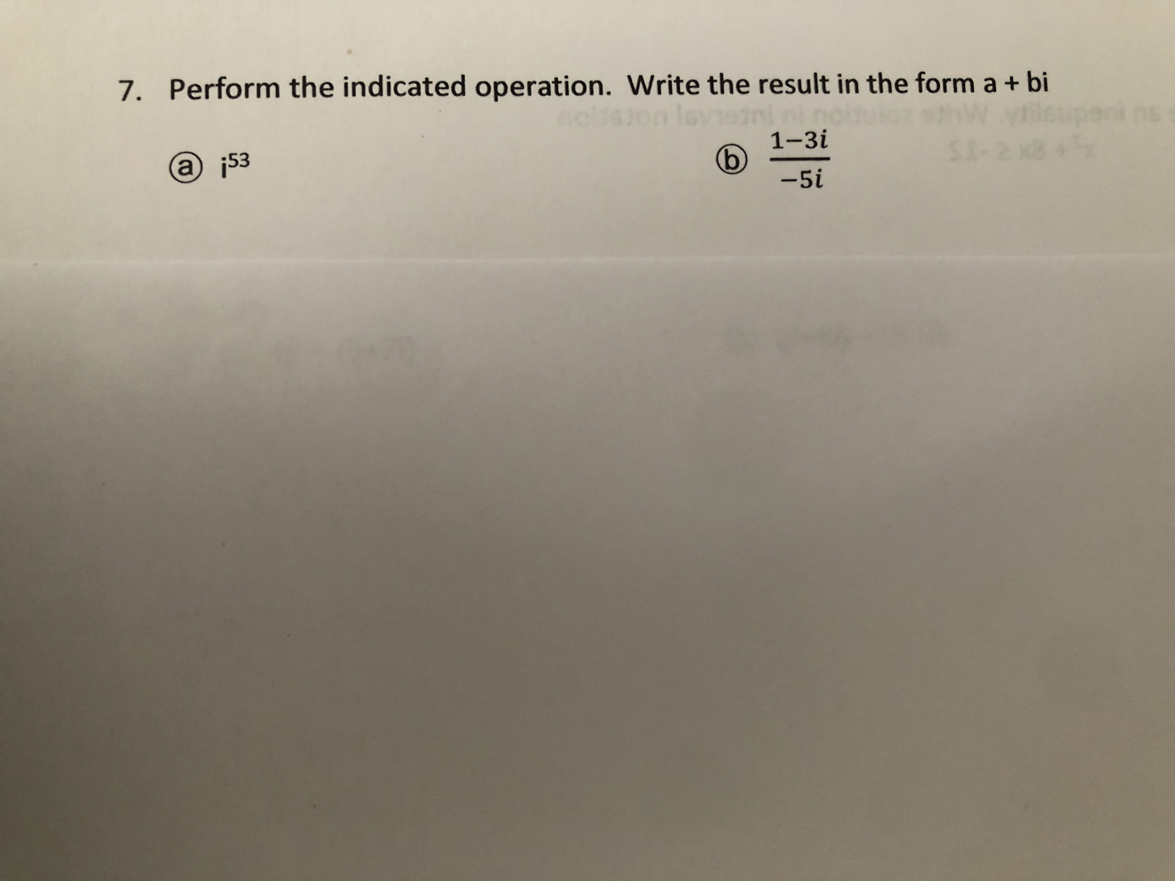 7. Perform the indicated operation. Write the result in the form a + bi
noljeion le1ni ni
1-3i
a j53
1-2 x8
-5i
