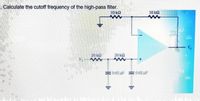 . Calculate the cutoff frequency of the high-pass filter
10 k2
10 k2
20 k2
20 kS2
0.02 aF
0.02 uF
