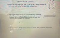 This image contains three physics problems regarding torque, force, and angular displacement.

**1) Pulley Torque Problem:**
- **Problem Statement:** Refer to the image on the right. If \( M_1 = 4.5 \, \text{kg} \) and \( M_2 = 10.2 \, \text{kg} \), determine the total torque on the pulley. The radius of the pulley is 13 cm.
  
- **Diagram Description:** A pulley system is shown with two masses, \( M_1 \) and \( M_2 \), hanging on either side of the pulley. The radius \( R \) is marked on the pulley.

**2) Beam Force Problem:**
- **Problem Statement:** The uniform beam to the right has a mass of 65 kg and a total length of 3 m. The beam is supported by a pivot point on its far-left end. Determine the upward force, \( F \), needed to balance the beam. This force is located 2.45 m from the pivot point.
  
- **Diagram Description:** A beam is shown with a pivot on its left end and an upward force \( F \) applied near the right end.

**3) Angular Displacement Problem:**
- **Problem Statement:** A shaft turning at 750 rad/s slows to a stop in 6.55 seconds. What is the angular displacement the shaft rotates during this time?

These problems involve calculating physical quantities using physics principles such as torque, force balance, and rotational kinematics. The accompanying diagrams illustrate the scenarios described.