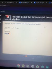 tusl Fisno
* Nountem end E
F Queen Google x
Enuity.comPer
-793043
Practice using the fundamental theore
SSIONTENT algebra.
Determine the total number of roots of each polynomial function.
f(x) = 3+ 2+- 2x
DONE
1 of 9
