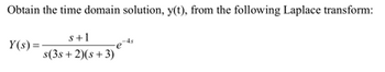 Obtain the time domain solution, y(t), from the following Laplace transform:
s+1
Y(s)=
s(3s+2)(s+3)