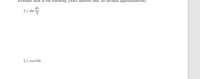 Evaluate each of the following (exact answers only, no decimal approximations).
1.) sin
3
2.)
cos 510

