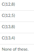 C(12,8)
C(12,5)
C(13,8)
C(13,4)
None of these.
