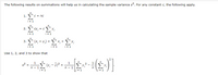 The following results on summations will help us in calculating the sample variance s?. For any constant c, the following apply.
1.
C = nc
i = 1
Cy i
= C
2.
i =
i = 1
3.
(x; + Y;)
Yi
i = 1
i = 1
Use 1, 2, and 3 to show that
2
1
s2 =
(Y, - 7)² =
n - 1
i = 1
n - 1
