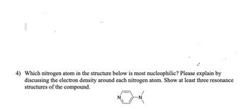 Which nitrogen atom in the structure below is most nucleophilic? Please explain by
discussing the electron density around each nitrogen atom. Show at least three resonance
structures of the compound.
N.