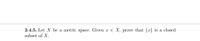 2.4.5. Let X be a metric space. Given x E X, prove that {x} is a closed
subset of X.
