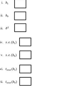 i. b1
ii. bo
iii. ô?
iv. S.e.
(b1)
v. s. e. (bo)
vi. tstat (b1)
-ii. tstat (bo)
