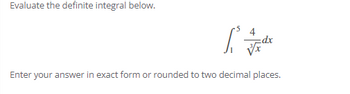 Evaluate the definite integral below.
[³dr
dx
Enter your answer in exact form or rounded to two decimal places.