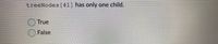 treeNodes [41] has only
one child.
True
False
