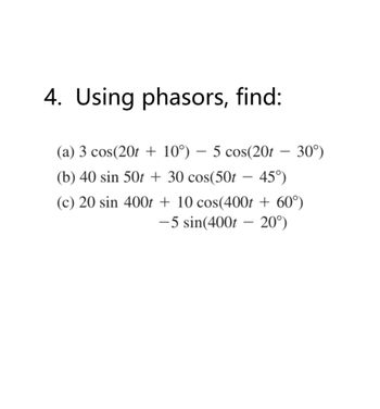 Answered: 4. Using Phasors, Find: (a) 3 Cos(20t +… | Bartleby