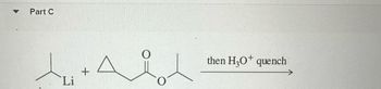 Part C
Li
+
then H₂O+ quench