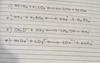 HCIO4 + HzS Od <> s CIO4 t H3 COd
JNH3 + t3 PO4 > NHj
t Hz POq
3
CH3 0 t NH3 > CH, OH + NH
2 -
4.
+HCO,
