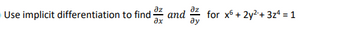 əz
əx
Use implicit differentiation to find and
дz
lહ
for x6 + 2y²+ 3z¹ = 1