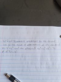 The image contains handwritten mathematical text that reads:

"1(c) Find symmetric equation for the tangent line to the curve of intersection of the paraboloid \( z = x^2 + y^2 \) and the ellipsoid \( 2x^2 + 4y^2 + z^2 = 76 \) at \( P(2, 2, 8) \)."

There are no graphs or diagrams present.