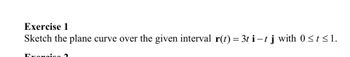 Exercise 1
Sketch the plane curve over the given interval r(t) = 3t i − t j with 0 ≤ t ≤1.
Frongigo 2