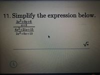 11. Simplify the expression below.
3x2+9x+6
I+2
6.x4+21z+15
2x2+9x+10
