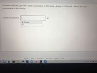 A solution of H, SO, (aq) with a molal concentration of 8.01 m has a density of 1.354 g/mL. What is the molar
concentration of this solution?
molar concentration:
M
TOOLS
x10
| contact us
help
about us
privacy policy
terms of use
careers
