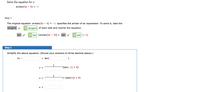 **Solve the equation for x.**

\[\text{arctan}(5x - 9) = -1\]

---

**Step 1**

The original equation \(\text{arctan}(5x - 9) = -1\) specifies the arctan of an expression. To solve it, take the tangent of each side and rewrite the equation.

\[
\begin{align*}
\text{tan} [\text{arctan}(5x - 9)] &= \text{tan} (-1) \\
5x - 9 &= \text{tan} (-1)
\end{align*}
\]

---

**Step 2**

Simplify the above equation. (Round your answers to three decimal places.)

\[5x - \quad \_ \quad = \text{tan}( \quad \_ \quad )\]

\[
x = \frac{1}{\_} (\text{tan}(-1) + 9)
\]

\[
x = \frac{1}{\_} (-(\text{tan}(1)) + 9)
\]

\[x = \_\]
