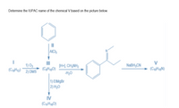 Determine the IUPAC name of the chemical V based on the picture below.
AICl
III
V
1) 03
2) DMS
(H+1, CH,NH2
NaBH;CN
(CH190)
H,0
1) EIMgBr
2) H20
IV
(C„H180)
